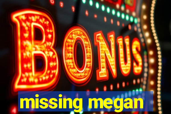 missing megan